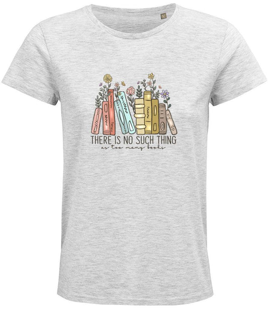 There is no such thing as too many books Ladies T-shirt