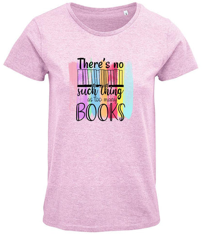 There is no such thing as too many books Ladies T-shirt - Little Milk Monster United Kingdom England