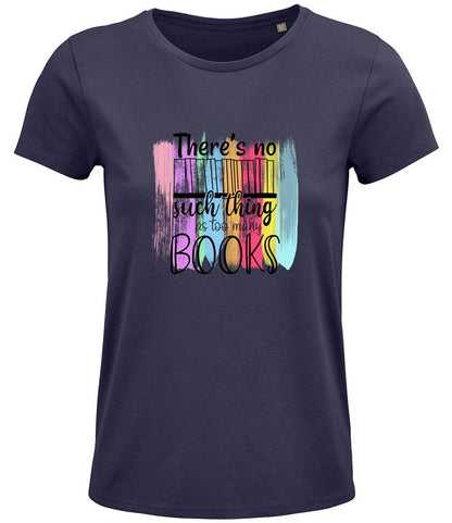 There is no such thing as too many books Ladies T-shirt - Little Milk Monster United Kingdom England